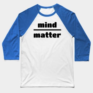 Mind over matter Baseball T-Shirt